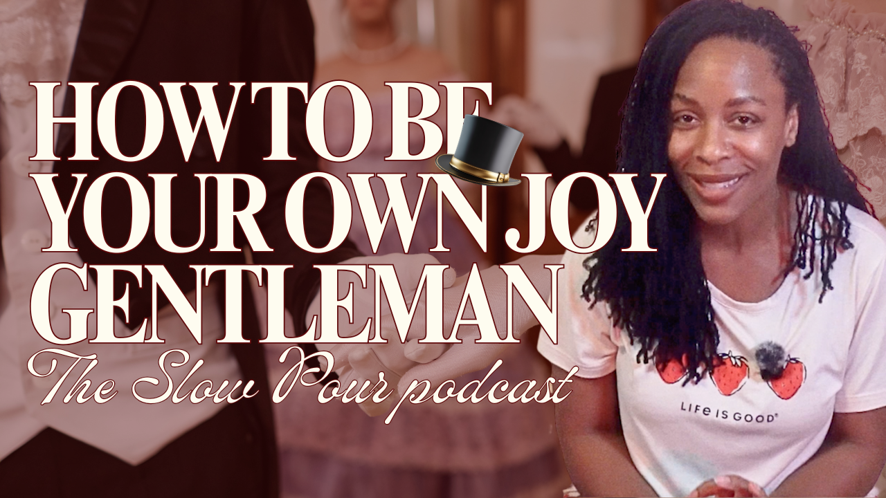 Be Your Own Gentleman For Joy — Latesha Lynch builds a Joy Basket | The Slow Pour Podcast